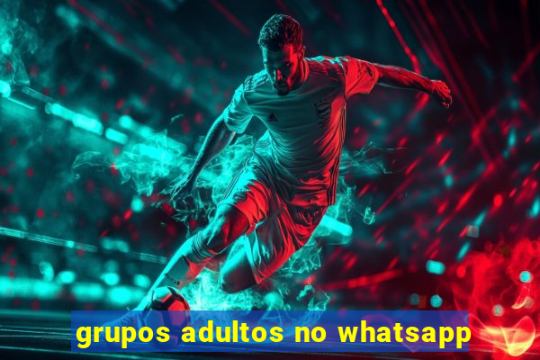 grupos adultos no whatsapp